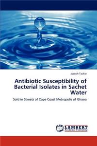 Antibiotic Susceptibility of Bacterial Isolates in Sachet Water