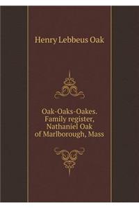 Oak-Oaks-Oakes. Family Register, Nathaniel Oak of Marlborough, Mass