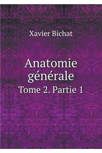 Anatomie Générale Tome 2. Partie 1