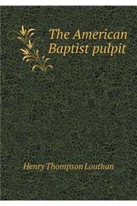 The American Baptist Pulpit