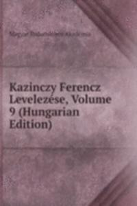 Kazinczy Ferencz Levelezese, Volume 9 (Hungarian Edition)