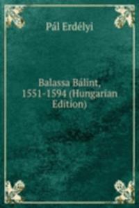 Balassa Balint, 1551-1594 (Hungarian Edition)
