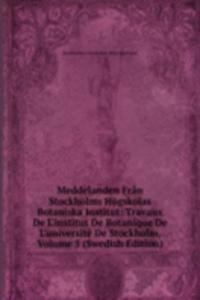 Meddelanden Fran Stockholms Hogskolas Botaniska Institut: Travaux De L'institut De Botanique De L'universite De Stockholm, Volume 5 (Swedish Edition)