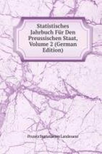 Statistisches Jahrbuch Fur Den Preussischen Staat, Volume 2 (German Edition)