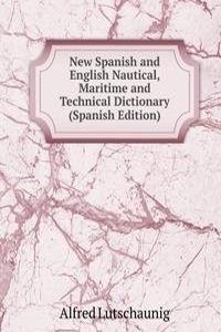 New Spanish and English Nautical, Maritime and Technical Dictionary (Spanish Edition)