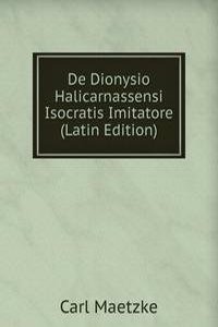 De Dionysio Halicarnassensi Isocratis Imitatore (Latin Edition)