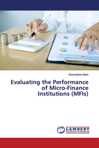 Evaluating the Performance of Micro-Finance Institutions (MFIs)