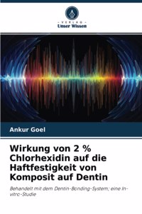 Wirkung von 2 % Chlorhexidin auf die Haftfestigkeit von Komposit auf Dentin