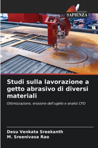 Studi sulla lavorazione a getto abrasivo di diversi materiali