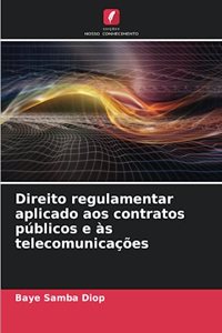 Direito regulamentar aplicado aos contratos públicos e às telecomunicações