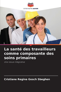 santé des travailleurs comme composante des soins primaires