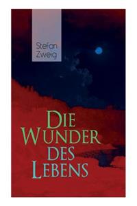 Wunder des Lebens: Bereits in dieser frühen Arbeit sind viele Themen von Stefan Zweig vorhanden: eine unwahrscheinliche Begegnung, der Sinn des Lebens, der Religion un