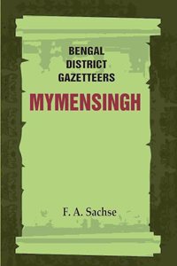 Bengal District Gazetteers: Mymensingh 33rd [Hardcover]