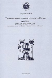 Development of Defence System of Eastern Anatolia (the Armenian Upland) from the Beginning of the Kingdom of Urartu to the End of Antiquity