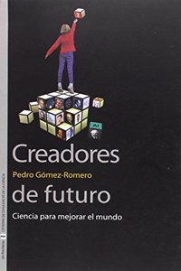 Creadores de futuro: Ciencia para mejorar el mundo