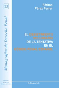 El Desistimiento Voluntario de la Tentativa En El Codigo Penal Espanol