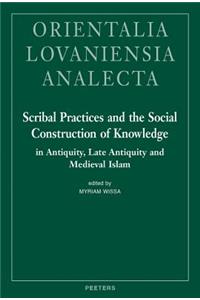 Scribal Practices and the Social Construction of Knowledge in Antiquity, Late Antiquity and Medieval Islam