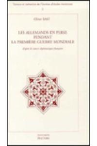 Les Allemands En Perse Pendant La Premiere Guerre Mondiale D'apres Les Sources Diplomatiques Francaises