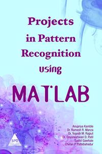 Projects In Pattern Recognition Using MATLAB [Paperback] Dr. Yogesh M. Rajput; Anupriya Kamble; Dr. Ramesh R. Manza; Dr. Dnyaneshwari D. Patil; Sushil Gawhale and Chetan P. Pattebahadur