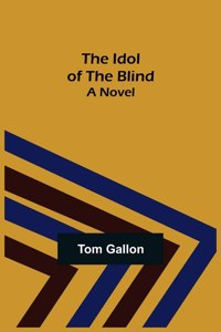 The Idol of The Blind; A Novel