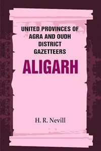 United Provinces of Agra and Oudh District Gazetteers: Aligarh Vol. II [Hardcover]