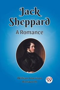 Jack Sheppard A Romance