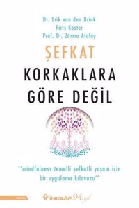 Sefkat Korkaklara Gore Degil: Mindfulness Temelli Sefkatli yasam Icin Bir Uygulama KÄ±lavuzu