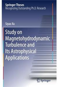Study on Magnetohydrodynamic Turbulence and Its Astrophysical Applications
