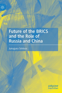 Future of the BRICS and the Role of Russia and China