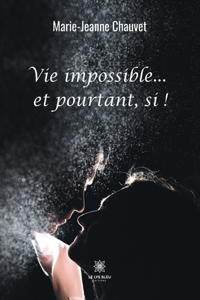 Vie impossible...et pourtant, si !