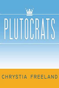 Plutocrats: The Rise of the New Global Super-Rich and the Fall of Everyone Else