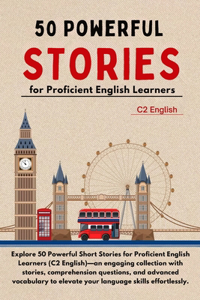 50 Powerful Short Stories for Proficient English Learners (C2 English) - 373pgs