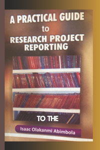 Practical Guide to Research Project Reporting