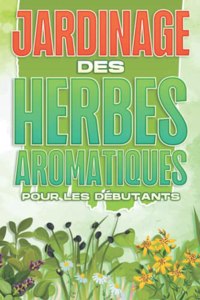 Jardinage des herbes aromatiques pour les débutants