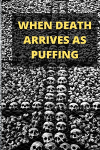 When Death Arrives as Puffing