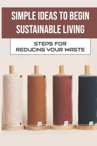Simple Ideas To Begin Sustainable Living