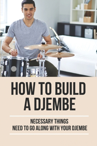How To Build A Djembe