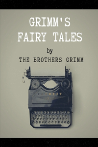 Grimm's Fairy Tales by The Brothers Grimm