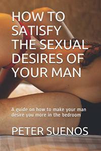 How to Satisfy the Sexual Desires of Your Man