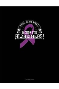 What Do We Want? A Cure For Alzheimers!