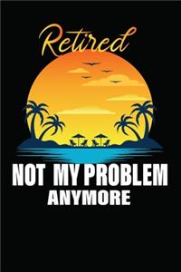 Retired 2020 Not My Problem Anymore Composition Notebook /writing Composition Notebook for retired Gift for men women