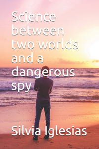 Science between two worlds and a dangerous spy