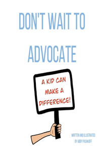 Don't Wait To Advocate