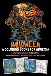 Halloween Coloring Books for Adults Featuring Fun, Creepy and Frightful Halloween Designs for Stress Relief and Relaxation