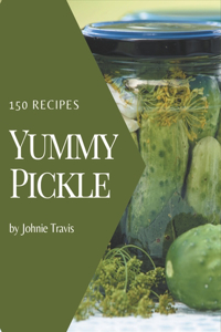 150 Yummy Pickle Recipes