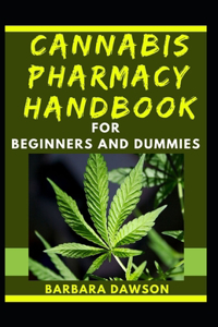 Cannabis Pharmacy Handbook For Beginners And Dummies