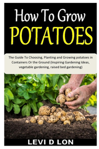 How to Grow Potatoes