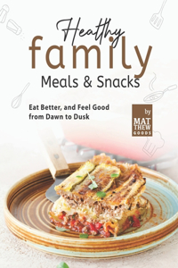 Healthy Family Meals & Snacks