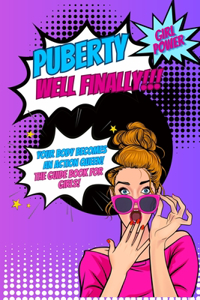 Puberty...well finally!!! Your body becomes an action queen! the guide book for girls!