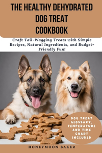 Healthy Dehydrated Dog Treat Cookbook